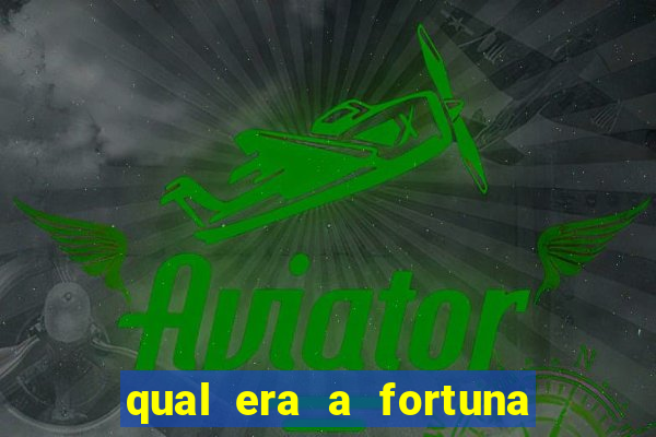 qual era a fortuna do beto carrero